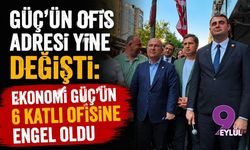 Güç’ün ofis adresi yine değişti: Ekonomi Güç'ün 6 katlı ofisine engel oldu
