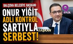 Balçova Belediye Başkanı Onur Yiğit adli kontrol şartıyla serbest!