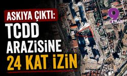 Askıya çıktı: TCDD arazisine 24 kat izin