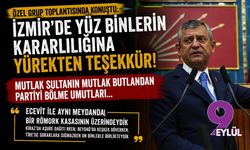 Özel grup toplantısında konuştu: İzmir'de yüz binlerin kararlılığına yürekten teşekkür!