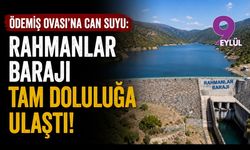 Ödemiş Ovası'na can suyu: Rahmanlar Barajı tam doluluğa ulaştı!
