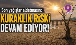 Son yağışlar aldatmasın: Kuraklık riski devam ediyor!
