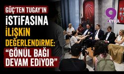 Güç’ten Tugay’ın istifasına ilişkin değerlendirme: “Gönül bağı devam ediyor”