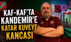 Kaf-Kaf'ta Kandemir'e Katar Kuveyt kancası