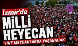 İzmir'de milli heyecan yine meydanlarda yaşanacak