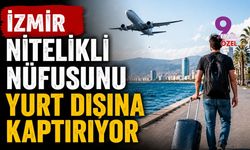İzmir nitelikli nüfusunu yurt dışına kaptırıyor
