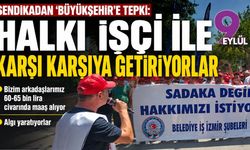 Sendikadan ‘Büyükşehir’e tepki: Halkı işçi ile karşı karşıya getiriyorlar