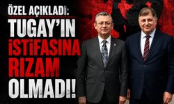 Özel: “Tugay’ın istifasına rızam olmadı”