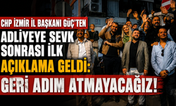CHP İzmir İl Başkanı Güç’ten Adliyeye sevk sonrası ilk açıklama geldi: Geri adım atmayacağız!