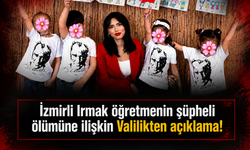 İzmirli Irmak öğretmenin şüpheli ölümüne ilişkin Valilikten açıklama!
