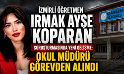 Irmak Ayşe Koparan soruşturmasında yeni gelişme: Okul müdürü görevden alındı