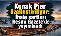 Konak Pier özelleştiriliyor: İhale şartları Resmi Gazete’de yayımlandı