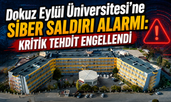 Dokuz Eylül Üniversitesi'ne siber saldırı alarmı: Kritik tehdit engellendi