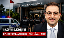 Son dakika...Balçova Belediyesi’ne operasyon: Başkan Onur Yiğit gözaltına alındı