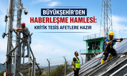 Büyükşehir’den haberleşme hamlesi: Kritik tesis afetlere hazır