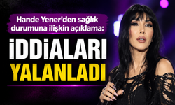 Hande Yener’den sağlık iddialarına yanıt: 'İddialar gerçeği yansıtmıyor'