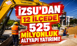 İZSU’dan 12 ilçede 525 milyon liralık altyapı yatırımı