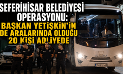 Seferihisar Belediyesi operasyonu: Başkan Yetişkin’in de aralarında olduğu 20 kişi adliyede