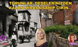 Torunlar, dedelerinizden kalan mirasa sahip çıkın…