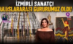 İzmirli Sanatçı Uluslararası Gururumuz Oldu