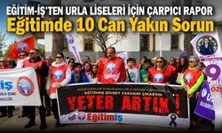 EĞİTİM-İŞ'TEN URLA LİSELERİ İÇİN ÇARPICI RAPOR