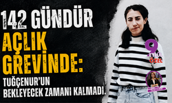 142 gündür açlık grevinde: Tuğçenur’un bekleyecek zamanı kalmadı