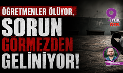 Öğretmenler ölüyor, sorun görmezden geliniyor