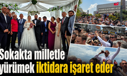 Özel: "Sokakta milletle yürümek iktidara işaret eder"