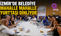İzmir'de belediye mahalle mahalle yurttaşı dinliyor
