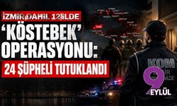 İzmir dahil 12 ilde “köstebek” operasyonu: 24 şüpheli tutuklandı