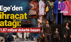 Ege’den ihracat atağı: 1,87 milyar dolarlık başarı
