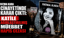 Fatma Kara cinayetinde karar çıktı: Katile ağırlaştırılmış müebbet hapis cezası