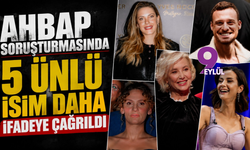Ahbap soruşturmasında 5 ünlü isim daha ifadeye çağrıldı