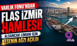 Varlık Fonu’ndan flaş İzmir hamlesi: Alsancak Limanı için kesenin ağzı açıldı