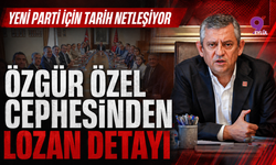 Yeni parti için tarih netleşiyor: Özgür Özel cephesinden Lozan detayı
