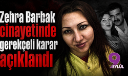 Zehra Barbak cinayetinde gerekçeli karar açıklandı