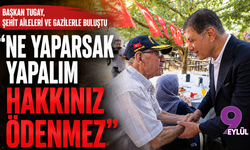 Başkan Tugay, şehit aileleri ve gazilerle buluştu: Ne yaparsak yapalım hakkınız ödenmez