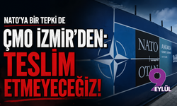 NATO’ya bir tepkide ÇMO İzmir'den: Teslim etmeyeceğiz!