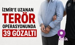 İzmir’e uzanan terör operasyonunda 39 gözaltı