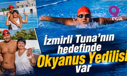İzmirli Tuna’nın hedefinde Okyanus Yedilisi var