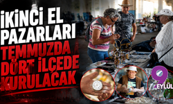 İkinci el pazarları temmuzda dört ilçede kurulacak