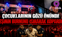 Çocuklarının gözü önünde eşinin burnunu ısırarak kopardı