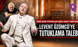 İzmir Şehir Tiyatroları Genel Sanat Yönetmeni Levent Üzümcü’ye tutuklama talebi