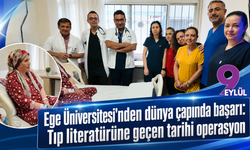 Ege Üniversitesi'nden dünya çapında başarı: Tıp literatürüne geçen tarihi operasyon