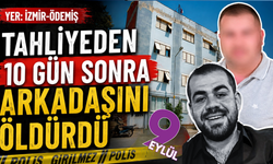 Cezaevinden çıktı, arkadaşını öldürdü