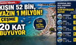 Kışın 52 bin, yazın 1 milyon! Çeşme nüfusunu 20'ye katlıyor