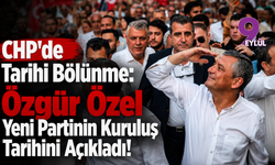CHP'de Tarihi Bölünme: Özgür Özel Yeni Partinin Kuruluş Tarihini Açıkladı!