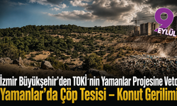 İzmir Büyükşehir’den TOKİ’nin Yamanlar Projesine Veto
