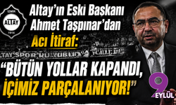 Altay'ın Eski Başkanı Ahmet Taşpınar'dan Acı İtiraf: "Bütün Yollar Kapandı, İçimiz Parçalanıyor!"
