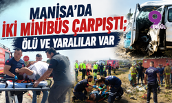 Manisa’da iki minibüs çarpıştı; ölü ve yaralılar var